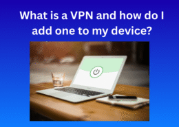 What is a VPN and how do I add one to my device?