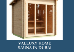 Luxury Meets Wellness: Discover Valluxy’s Premium Home Saunas in Dubai”