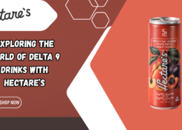 Exploring the World of Delta 9 Drinks with Hectare’s