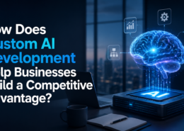 How Does Custom AI Development Help Businesses Build a Competitive Advantage?